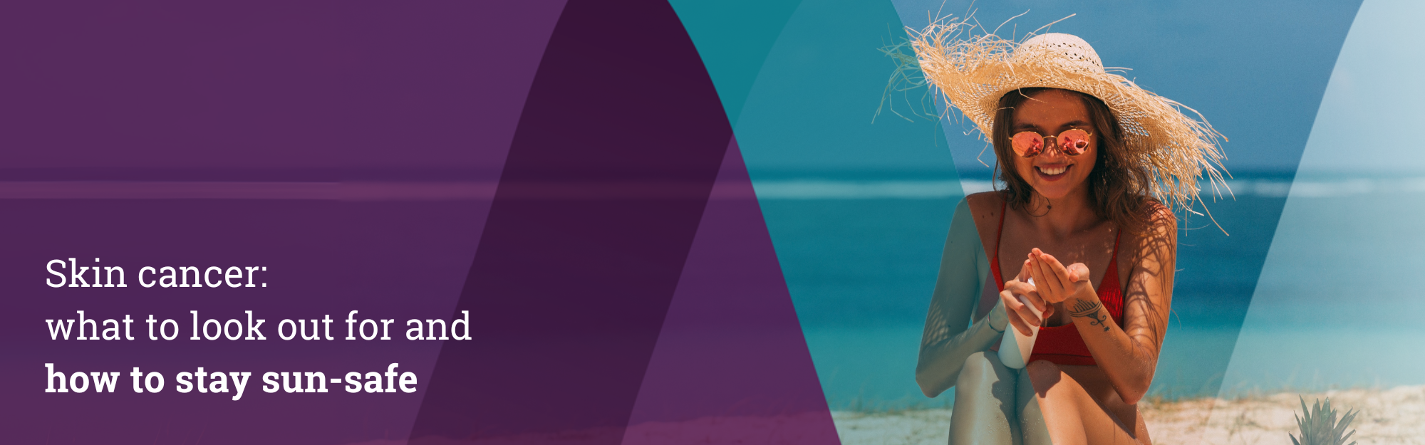 Skin cancer: what to look out for and how to stay sun-safe