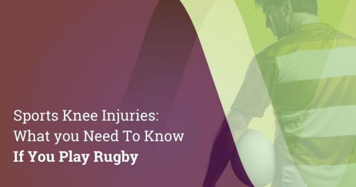 Sports Knee Injuries What You Need To Know If You Play Rugby New