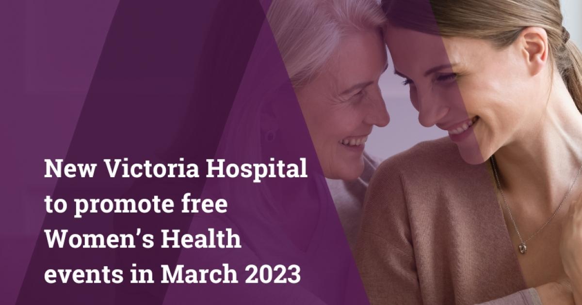 New Victoria Hospital to promote free Women’s Health events in March